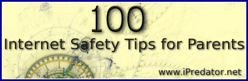 100-Internet Safety Tips for Parents-Michael Nuccitelli, Psy.D.-iPredator Inc.-New-York-text image
